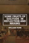 Image for Some Fruits of Solitude in Reflection and Maxims