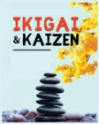 Image for Ikigai, Kaizen and the Path to Lasting Happiness : Unlocking the Japanese Principles for a Meaningful and Satisfying Life