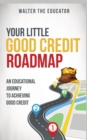 Image for Your Little Good Credit Roadmap : An Educational Journey to Achieving Good Credit