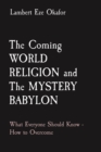 Image for Coming WORLD RELIGION and The MYSTERY BABYLON: What Everyone Should Know - How to Overcome