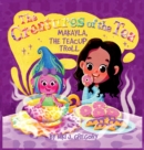 Image for Makayla, the Teacup Troll : The Creatures of the Tea