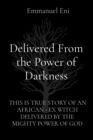 Image for Delivered From the Power of Darkness: THIS IS TRUE STORY OF AN AFRICAN - EX WITCH DELIVERED BY THE MIGHTY POWER OF GOD