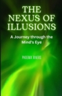 Image for The Nexus of Illusions : A Journey through the Mind&#39;s Eye