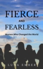 Image for Fierce and Fearless: Women Who Changed the World
