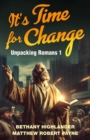 Image for It&#39;s Time for Change : Unpacking Romans 1