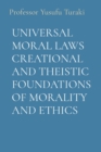 Image for Universal Moral Laws Creational and Theistic Foundations of Morality and Ethics