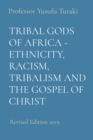 Image for Tribal Gods of Africa - Ethnicity, Racism, Tribalism and the Gospel of Christ