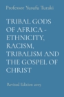 Image for TRIBAL GODS OF AFRICA - ETHNICITY, RACISM, TRIBALISM AND THE GOSPEL OF CHRIST: Revised Edition 2019