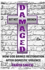Image for Damaged But Not Broken - How God Brings Restoration After Domestic Violence