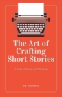 Image for The Art of Crafting Short Stories : A Guide to Writing and Publishing (Large Print Edition)