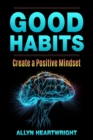 Image for Good Habits, Create a Positive Mindset