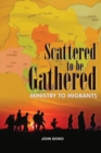 Image for Scattered To be gathered - Ministry to Migrants