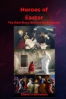 Image for HEROES OF EASTER - The Real Story Behind Their Story