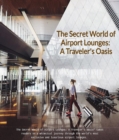 Image for Secret World of Airport Lounges: A Traveler&#39;s Oasis