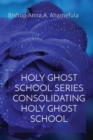 Image for Holy Ghost School Series Consolidating Holy Ghost School