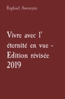 Image for Vivre avec l&#39; eternite en vue - Edition revisee 2019