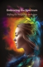 Image for Embracing the Spectrum : Shifting the Perspective on Autism