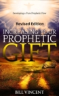 Image for Increasing Your Prophetic Gift (Revised Edition): Developing a Pure Prophetic Flow