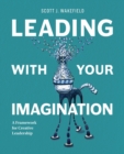 Image for Leading With Your Imagination : A Framework for Creative Leadership