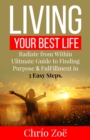 Image for Living Your Best Life: Ultimate Guide to Finding Purpose &amp; Fulfillment in 3 Easy Steps