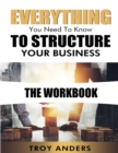 Image for Everything You Need To Know To Structure Your Business Workbook
