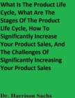 Image for What Is The Product Life Cycle, What Are The Stages Of The Product Life Cycle, How To Significantly Increase Your Product Sales, And The Challenges Of Significantly Increasing Your Product Sales