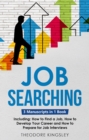 Image for Job Searching: 3-in-1 Guide to Master Finding a Job, Job Websites, Job Search Apps &amp; How to Get Your Dream Job: 3-in-1 Guide to Master Curriculum Vitae Writing, Resume Building, CV Templates &amp; Resume Design