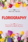 Image for Floriography : Discovering the Language of Flowers: A Historical and Modern Perspective