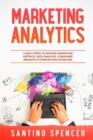 Image for Marketing Analytics : 7 Easy Steps to Master Marketing Metrics, Data Analysis, Consumer Insights &amp; Forecasting Modeling
