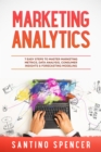 Image for Marketing Analytics: 7 Easy Steps to Master Marketing Metrics, Data Analysis, Consumer Insights &amp; Forecasting Modeling
