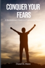 Image for Conquer Your Fears : A Revolutionary Guide to Overcoming Anxiety