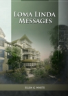 Image for Loma Linda Messages : Large Print Unpublished Testimonies Edition, Country living Counsels, 1844 made simple, counsels to the adventist pioneers