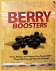 Image for Berry Boosters : Acai, Maqui and Other Popular Berries that Will Changes Your Quality of Life And Health