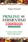 Image for Pickling and Fermenting Cookbook for Preppers : A Prepper&#39;s Guide to Pickling and Fermenting: Essential Skills for Self-Reliance