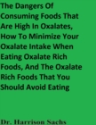 Image for Dangers Of Consuming Foods That Are High In Oxalates, How To Minimize Your Oxalate Intake When Eating Oxalate Rich Foods, And The Oxalate Rich Foods That You Should Avoid Eating