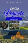 Image for Off-Grid Projects: Build Your Own Homestead with  These Expert Projects