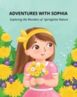 Image for Adventures with Sophia : Exploring the Wonders of Springtime Nature