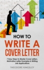 Image for How to Write a Cover Letter: 7 Easy Steps to Master Cover Letters, Motivation Letter Examples &amp; Writing Job Applications