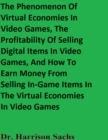 Image for Phenomenon Of Virtual Economies In Video Games, The Profitability Of Selling Digital Items In Video Games, And How To Earn Money From Selling In-Game Items In The Virtual Economies In Video Games