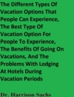 Image for Different Types Of Vacation Options That People Can Experience, The Best Type Of Vacation Option For People To Experience, The Benefits Of Going On Vacations, And The Problems With Lodging At Hotels During Vacation Periods