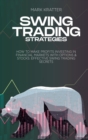 Image for Swing Trading Strategies : How To Make Profits Investing In Financial Markets With Options &amp; Stocks: Effective Swing Trading Secrets