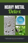 Image for Heavy Metal Detox : A Beginner&#39;s 4-Week Step-by-Step Guide on Managing Heavy Metal Poisoning through Diet, With Sample Recipes