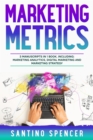 Image for Marketing Metrics: 3-in-1 Guide to Master Marketing Analytics, Key Performance Indicators (KPI&#39;s) &amp; Marketing Automation