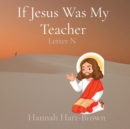 Image for If Jesus Was My Teacher : Letter N