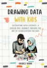 Image for Drawing Data with Kids : Cultivating Data-Literacy: A Screen-Free Journey through the Art of Visualization for Kids