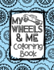 Image for My Wheels and Me Coloring Book : Trucks, Cars, Big Rigs, Vans, Tanks, Big Machines, and More