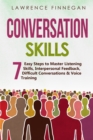 Image for Conversation Skills : 7 Easy Steps to Master Listening Skills, Interpersonal Feedback, Difficult Conversations &amp; Voice Training