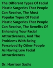 Image for The Different Types Of Facial Plastic Surgeries That People Can Receive, The Most Popular Types Of Facial Plastic Surgeries That People Can Receive, And The Benefits Of Enhancing Your Facial Attractiv