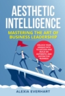 Image for AESTHETIC INTELLIGENCE: UNLOCK YOUR UNIQUE PATH TO SUCCESS AND BUILD AN AUTHENTIC AND DISTINCTIVE BUSINESS