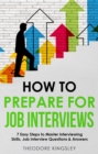 Image for How to Prepare for Job Interviews  7 Easy Steps to Master Interviewing Skills, Job Interview Questions &amp; Answers